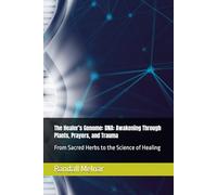 The Healer’s Genome: DNA: Awakening Through Plants, Prayers, and Trauma: From Sacred Herbs to the Science of Healing (The Jungle Mindset Series)