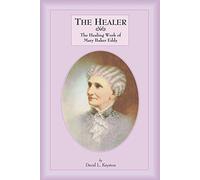 The Healer: The Healing Work of Mary Baker Eddy