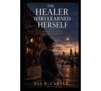 The Healer Who Learned Herself: A Gritty Story of Healing and Choosing Peace