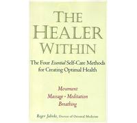 The Healer Within: The Four Essential Self-Care Techniques for Optimal Health