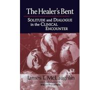 The Healer's Bent: Solitude and Dialogue in the Clinical Encounter (Relational Perspectives Book Series)
