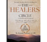 The Healers' Circle: Workbook designed to help healers heal.