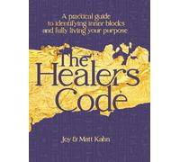 The Healer's Code: A Practical Guide to Identifying Inner Blocks and Fully Living Your Purpose