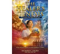 The Healer's Genesis: The Evolution of the Filipino Nursing Titan (THE GLOBAL NURSING TRILOGY COMPLETION)