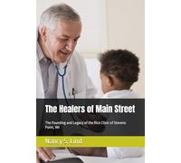 The Healers of Main Street: The Founding and Legacy of the Rice Clinic of Stevens Point, WI