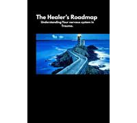 The healers roadmap: Understanding Trauma, Survival, and the Nervous System
