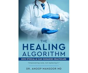 The Healing Algorithm - How Ethical AI Can Humanise Healthcare