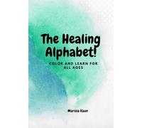 The Healing Alphabet: Color and Learn for All Ages