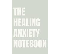 The Healing Anxiety Notebook: Lined Notebook for Women | Calming Notebook for Anxiety Relief and Emotional Grounding | 110 Pages | 6x9
