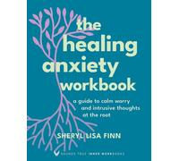 The Healing Anxiety Workbook: A Guide to Calm Worry and Intrusive Thoughts at the Root (Sounds True Inner Workbooks)