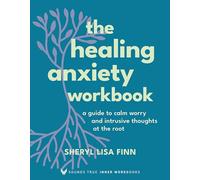 The Healing Anxiety Workbook: A Guide to Calm Worry and Intrusive Thoughts at the Root (Sounds True Inner Workbooks)