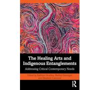 The Healing Arts and Indigenous Entanglements: Addressing Critical Contemporary Needs