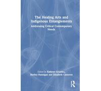 The Healing Arts and Indigenous Entanglements: Addressing Critical Contemporary Needs