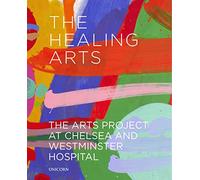 The Healing Arts : The Arts Project at Chelsea and Westminster Hospital