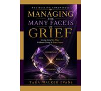 THE HEALING CHRONICLES: MANAGING THE MANY FACETS OF GRIEF: "Giving Grief Its Place Without Giving It Your Future"