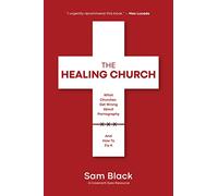The Healing Church: What Churches Get Wrong about Pornography and How to Fix It