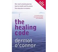 The Healing Code: One man's amazing journey back to health and his proven five-step plan to recovery