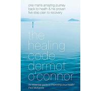 The Healing Code: One Man's Amazing Journey Back to Health and his Proven Five-Step Plan to Recovery