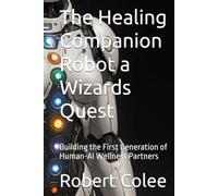 The Healing Companion Robot a Wizards Quest: Building the First Generation of Human-AI Wellness Partners