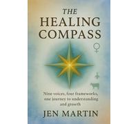 The Healing Compass: Nine voices, four frameworks, one path to understanding and growth