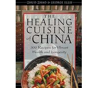 The Healing Cuisine of China: 300 Recipes for Vibrant Health and Longevity