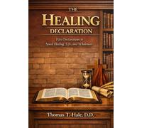 The Healing Declaration: Fifty Declarations to Speak Healing, Life, and Wholeness