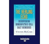 The Healing Echo: Discovering Homeopahic Cell Salt Remedies: Discovering Homeopathic Cell Salt Remedies