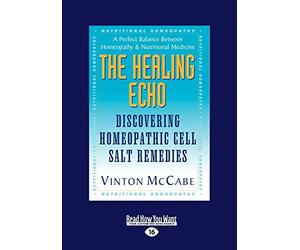 The Healing Echo: Discovering Homeopahic Cell Salt Remedies: Discovering Homeopathic Cell Salt Remedies