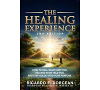 The Healing Experience 2nd Edition: How To Heal What Hurt You, Release What Held You And Step Boldly Into Purpose