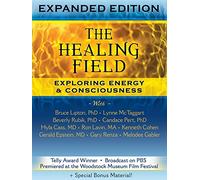 The Healing Field: Exploring Energy & Consciousness Expanded Edition