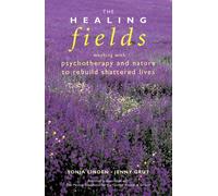 The Healing Fields: Working with Psychotherapy and Nature to Rebuild Shattered Lives