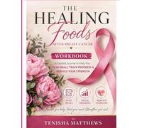 The Healing Foods After Breast Cancer Workbook