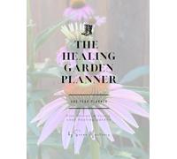 The Healing Garden Planner: Garden Dreamers (The Creating to Heal Series)