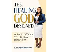 The Healing God Designed: A Sacred Work of Trauma Recovery