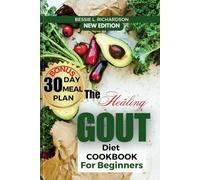 The Healing GOUT DIET Cookbook for Beginners: Easy and Nutritious Recipes to Help You Control Gout Attacks, Prevent Recurring Gout, Manage Gaut, Reduce Uric Acid, reduce flares & Inflammation control