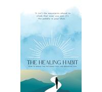 The Healing Habit: How To Break The Patterns that are Breaking You