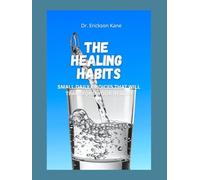 The Healing Habits: Small Daily Choices That Will Transform Your Health