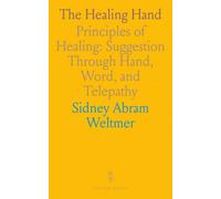 The Healing Hand: Principles of Healing: Suggestion Through Hand, Word, and Telepathy