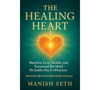 The Healing Heart: Manifest Love, Health, and Transcend the Mind - The Siddha Way to Wholeness (The Mind Mastery Series)