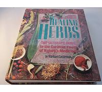 The Healing Herbs: The Ultimate Guide to the Curative Power of Nature's Medicines