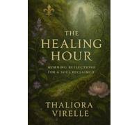 The Healing Hour: Morning Reflections for a Soul Reclaimed