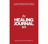 The Healing Journal 3/3: a 3-month challenge journal to help you heal from the things you don't talk about