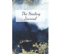 The Healing Journal: A Holistic Self-Discovery and Healing Journal