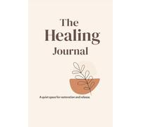 The Healing Journal: A quiet space to restore, reflect, and begin again, with 200 healing quotes to guide your journey. Plus reflective questions.