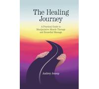 The Healing Journey: A Practical Guide to Manipulative Muscle Therapy and Remedial Massage
