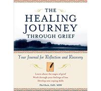 The Healing Journey Through Grief: Your Journal for Reflection and Recovery: 4 (The Healing Journey Series)