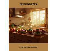 The Healing Kitchen: Delicious Recipes For Health And Healing