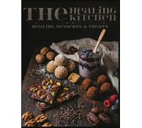 The Healing Kitchen: Desserts & Treats: 50 Science-Backed Recipes