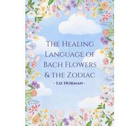 The Healing Language of Bach Flowers & the Zodiac