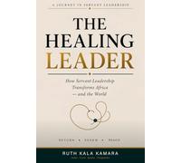 The Healing Leader: How Servant Leadership Transforms Africa and the World
